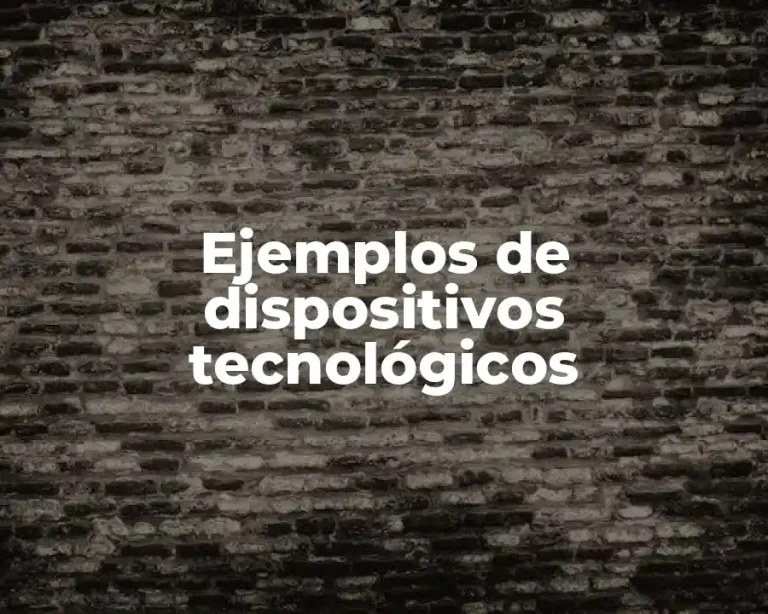 Ejemplos de dispositivos tecnológicos