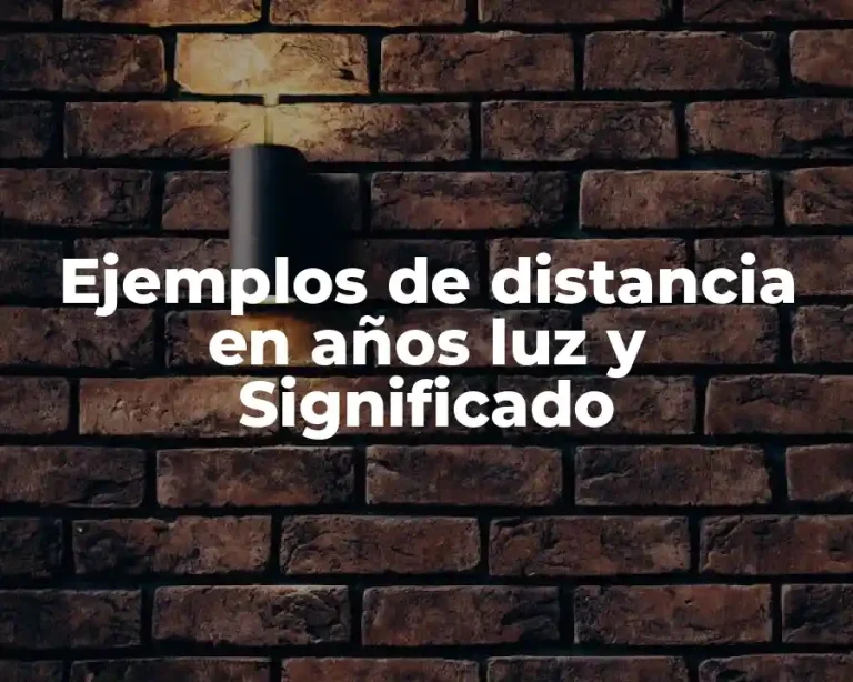 Ejemplos de distancia en años luz y Significado