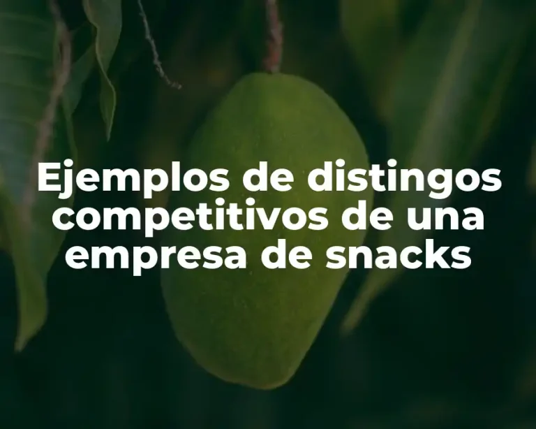 Ejemplos de distingos competitivos de una empresa de snacks