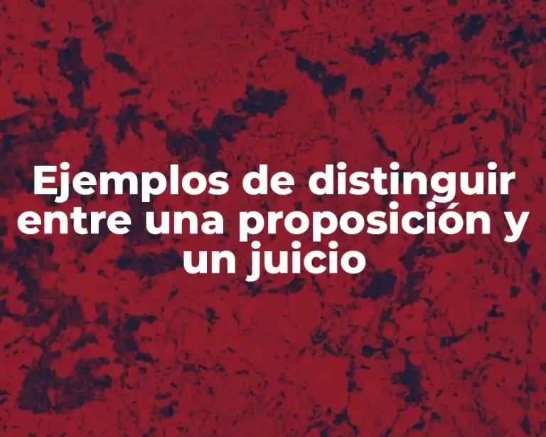 Ejemplos de distinguir entre una proposición y un juicio