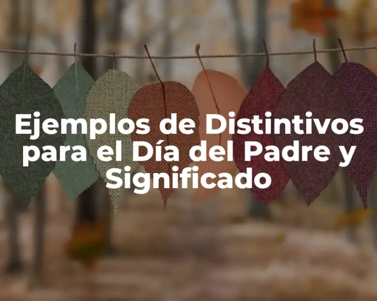 Ejemplos de Distintivos para el Día del Padre y Significado