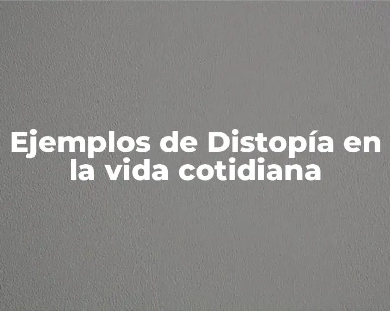 Ejemplos de Distopía en la vida cotidiana