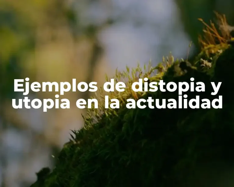 Ejemplos de distopia y utopia en la actualidad