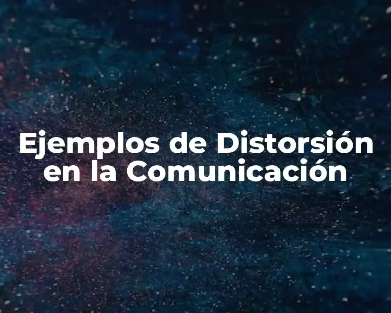 Ejemplos de Distorsión en la Comunicación