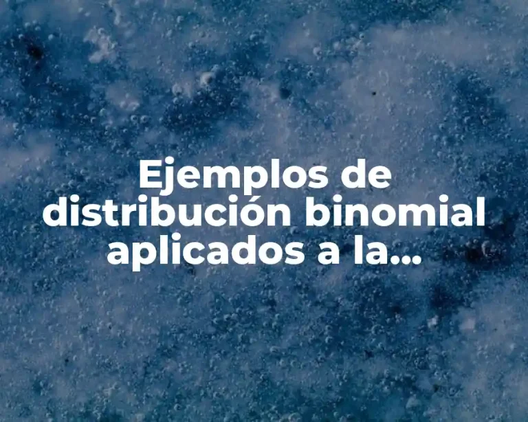 Ejemplos de distribución binomial aplicados a la ingenieria industrial