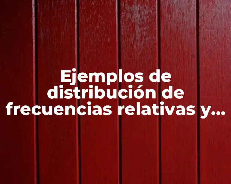 Ejemplos de distribución de frecuencias relativas y acumuladas y gráficas