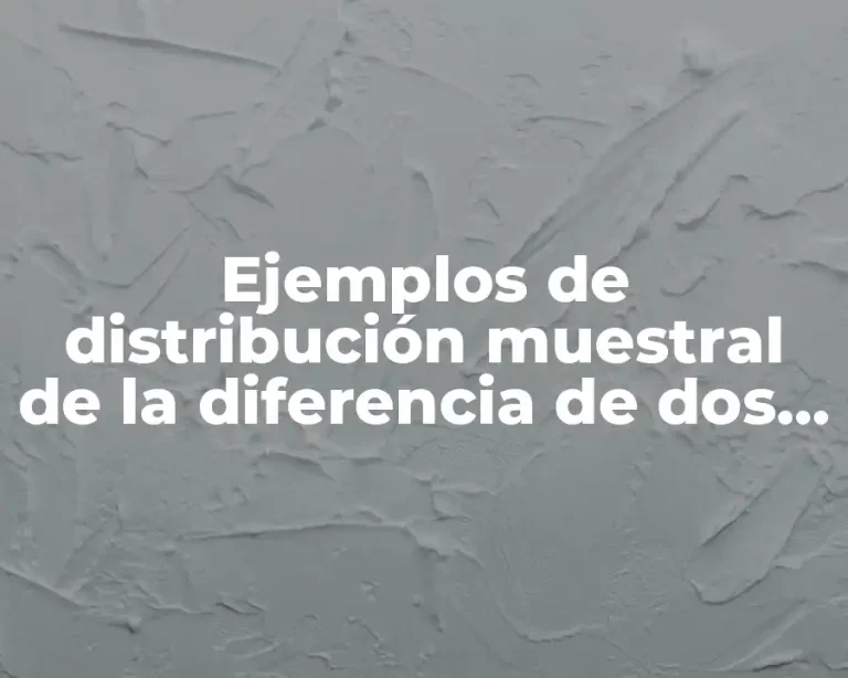 Ejemplos de distribución muestral de la diferencia de dos medias