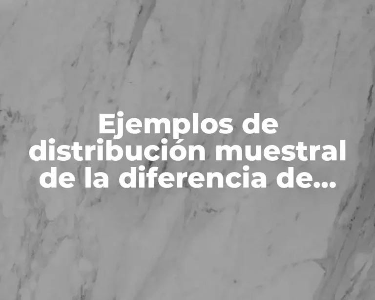 Ejemplos de distribución muestral de la diferencia de medias