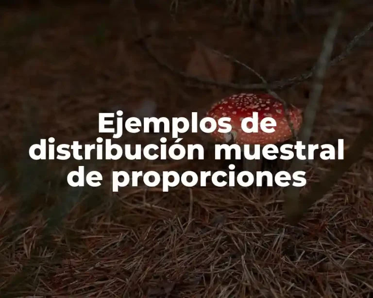 Ejemplos de distribución muestral de proporciones