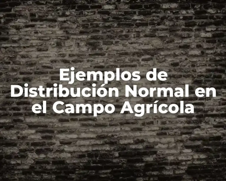 Ejemplos de Distribución Normal en el Campo Agrícola