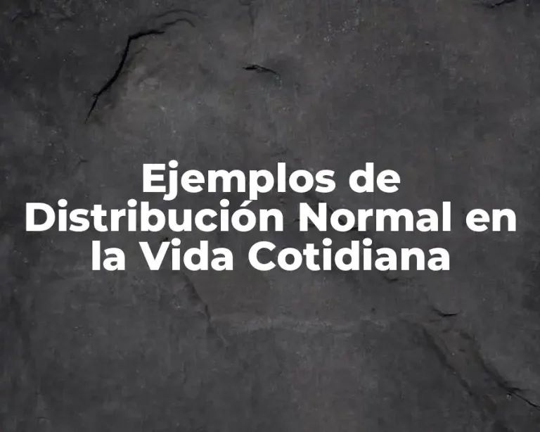 Ejemplos de Distribución Normal en la Vida Cotidiana