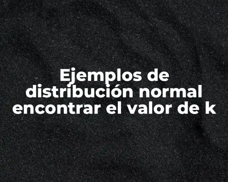 Ejemplos de distribución normal encontrar el valor de k