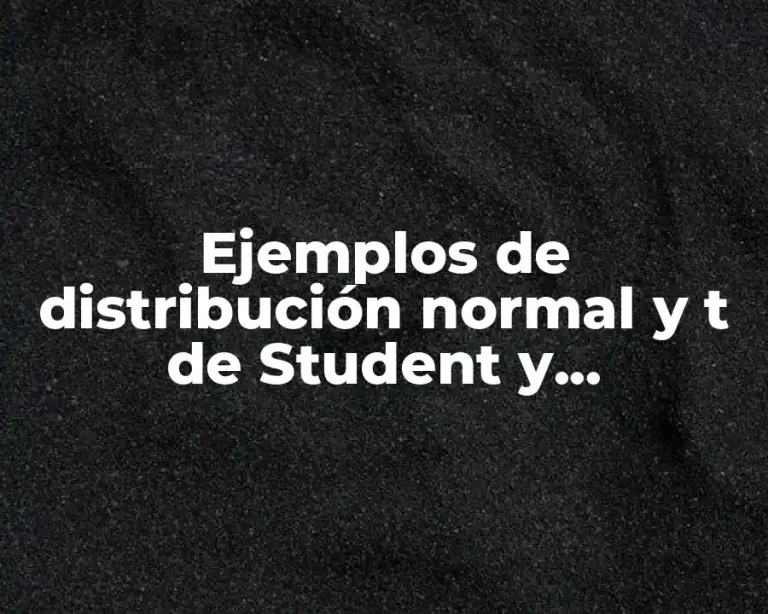 Ejemplos de distribución normal y t de Student y Significado