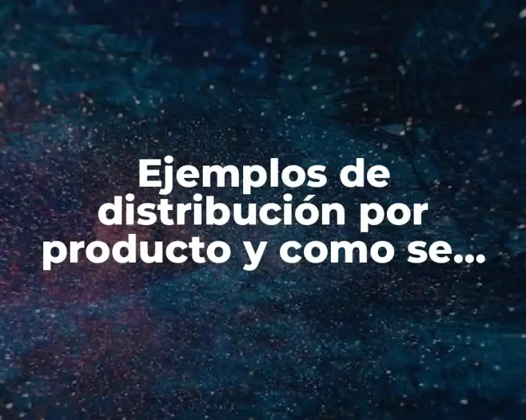 Ejemplos de distribución por producto y como se aplica y Significado