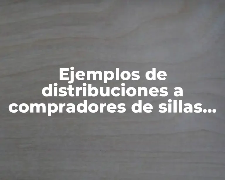 Ejemplos de distribuciones a compradores de sillas ergonomicas