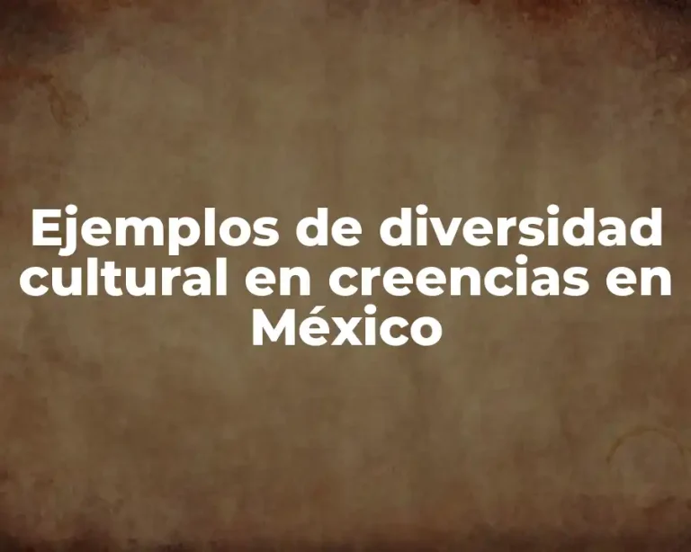 Ejemplos de diversidad cultural en creencias en México