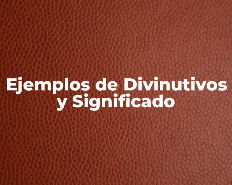 Ejemplos de Divinutivos y Significado