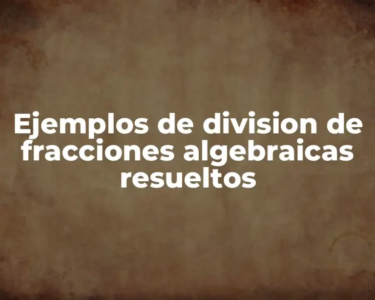 Ejemplos de division de fracciones algebraicas resueltos