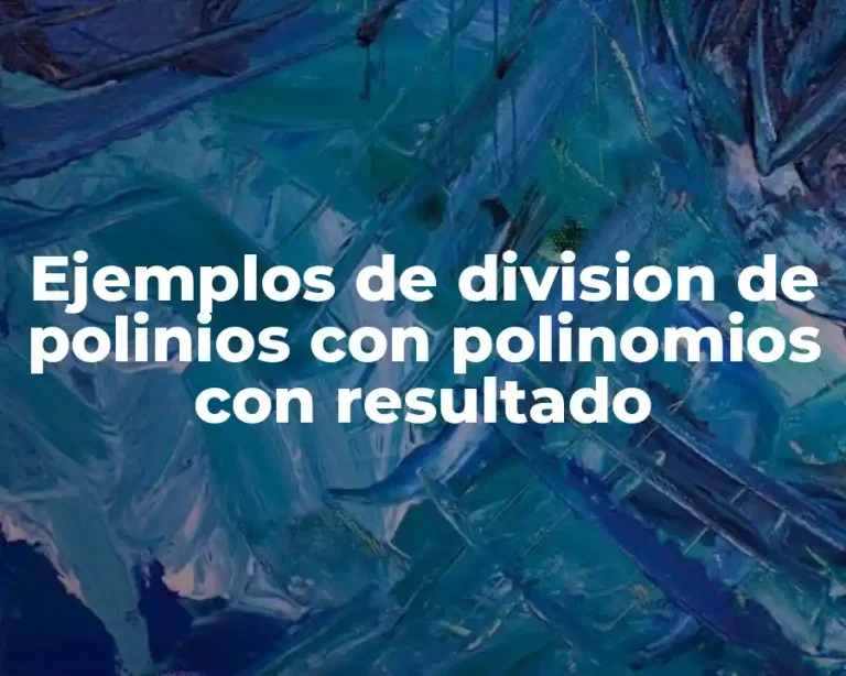 Ejemplos de division de polinios con polinomios con resultado