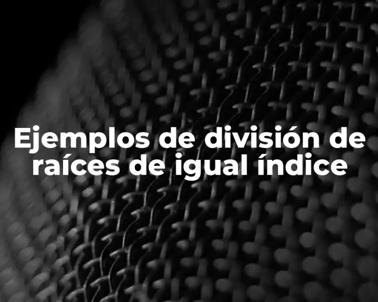 Ejemplos de división de raíces de igual índice