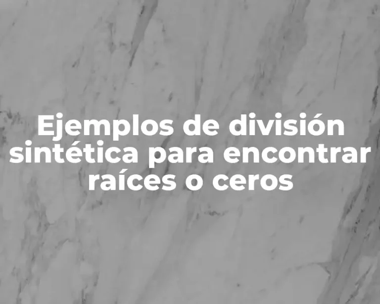 Ejemplos de división sintética para encontrar raíces o ceros