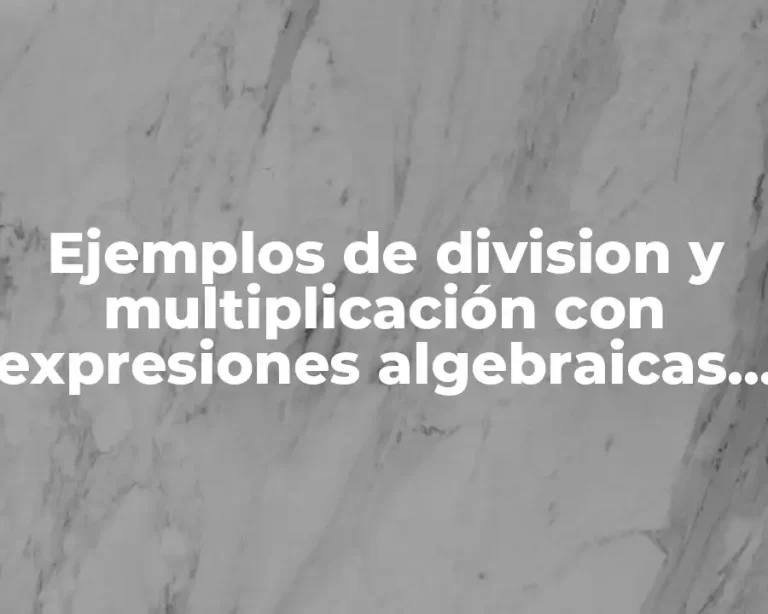 Ejemplos de division y multiplicación con expresiones algebraicas letras y Significado