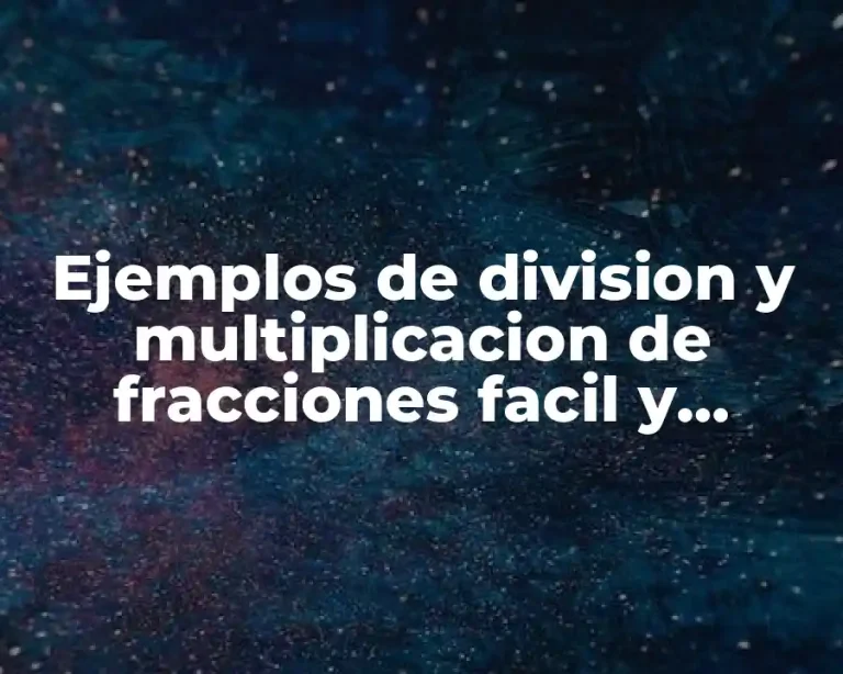 Ejemplos de division y multiplicacion de fracciones facil y Significado