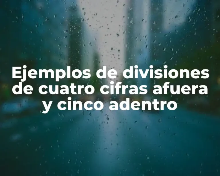 Ejemplos de divisiones de cuatro cifras afuera y cinco adentro
