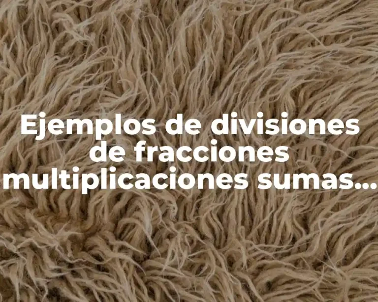Ejemplos de divisiones de fracciones multiplicaciones sumas y restas