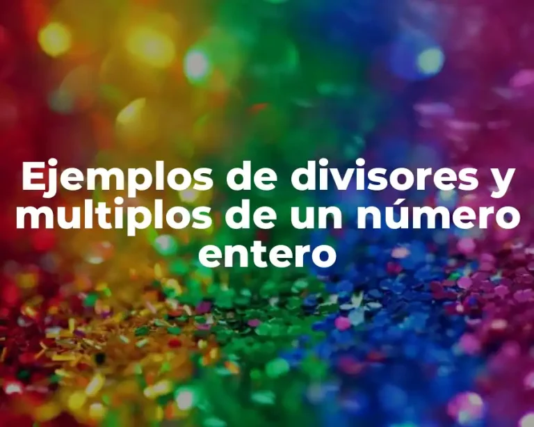 Ejemplos de divisores y multiplos de un número entero