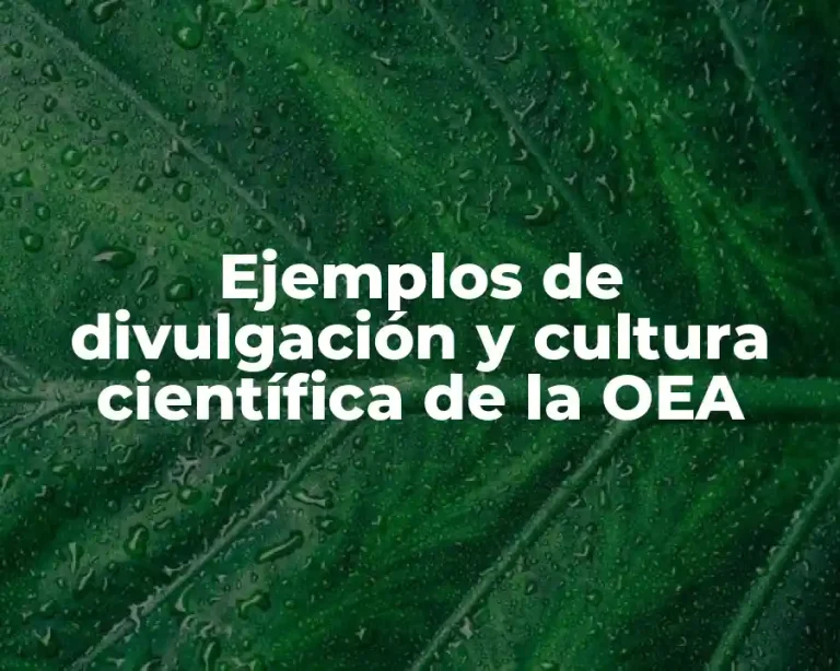Ejemplos de divulgación y cultura científica de la OEA