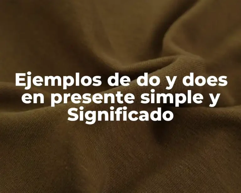 Ejemplos de do y does en presente simple y Significado