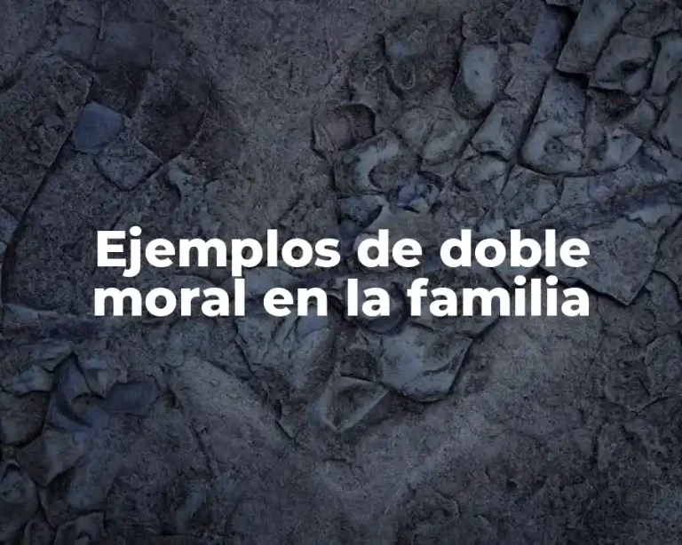 Ejemplos de doble moral en la familia