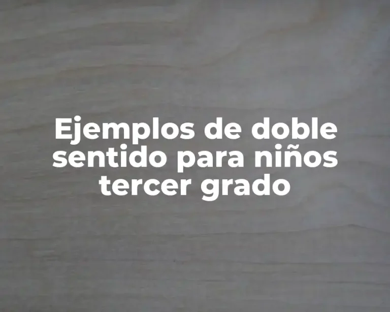 Ejemplos de doble sentido para niños tercer grado