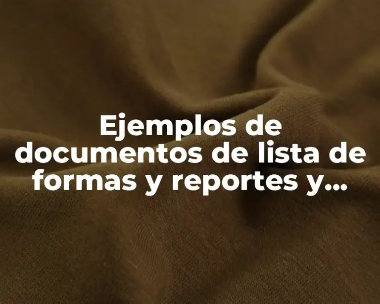Ejemplos de documentos de lista de formas y reportes y Significado