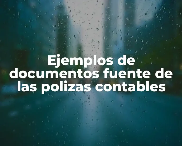 Ejemplos de documentos fuente de las polizas contables