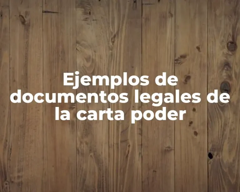 Ejemplos de documentos legales de la carta poder