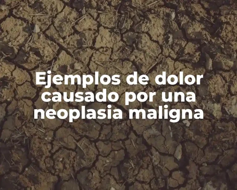 Ejemplos de dolor causado por una neoplasia maligna