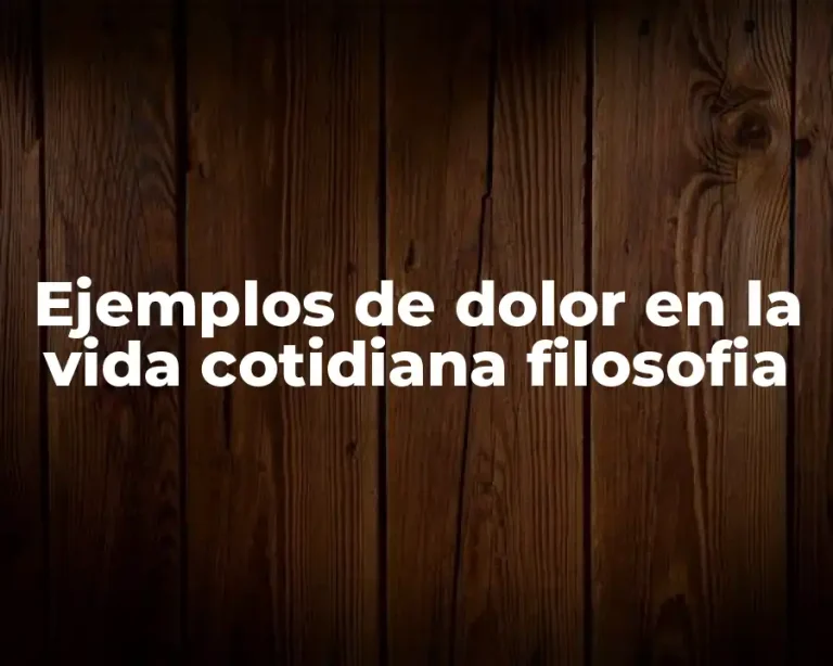 Ejemplos de dolor en la vida cotidiana filosofia