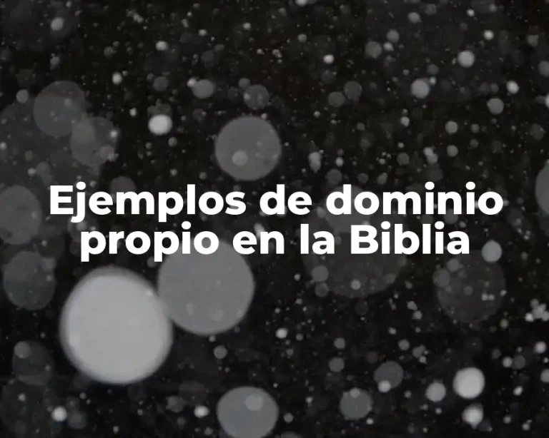 Ejemplos de dominio propio en la Biblia