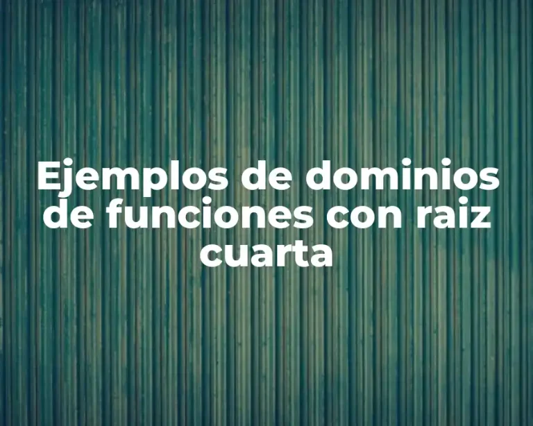 Ejemplos de dominios de funciones con raiz cuarta