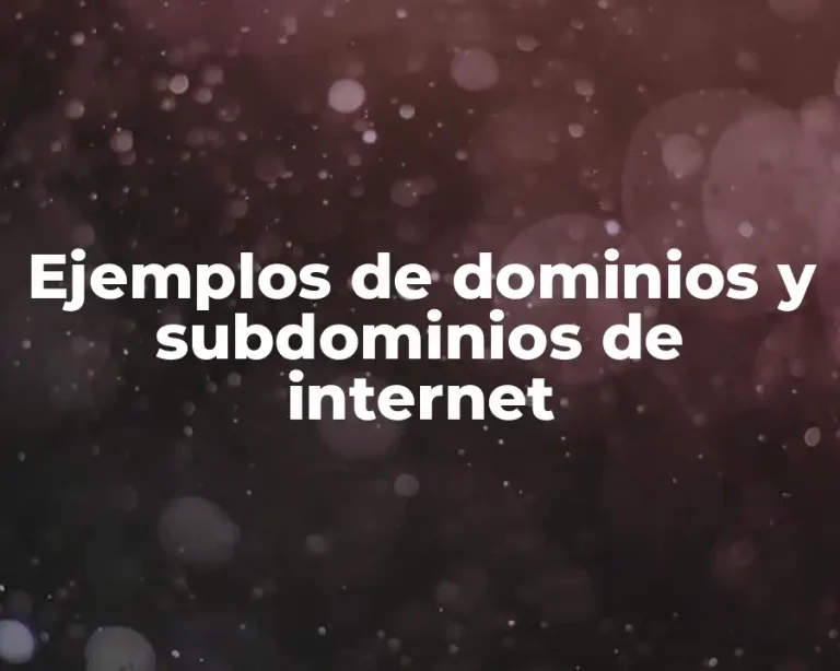 Ejemplos de dominios y subdominios de internet