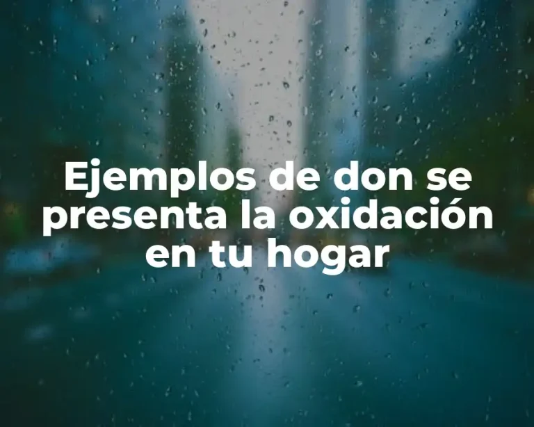 Ejemplos de don se presenta la oxidación en tu hogar