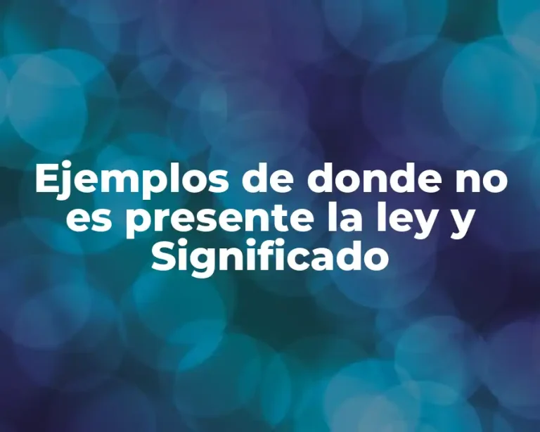 Ejemplos de donde no es presente la ley y Significado