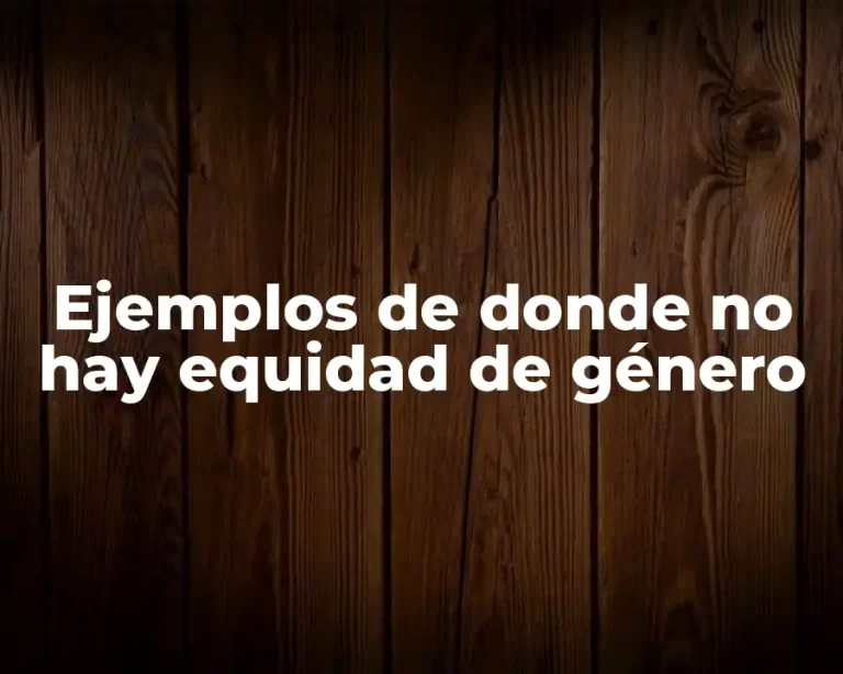 Ejemplos de donde no hay equidad de género