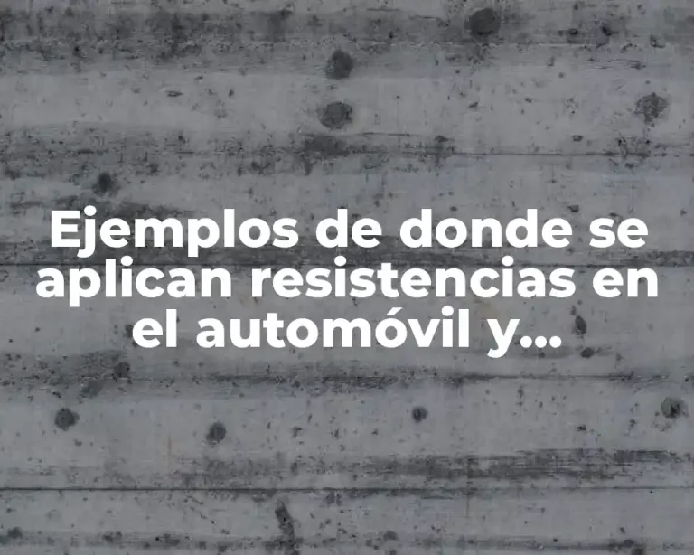 Ejemplos de donde se aplican resistencias en el automóvil y Significado