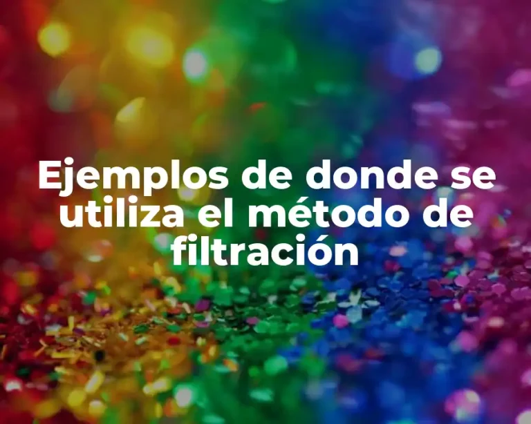 Ejemplos de donde se utiliza el método de filtración