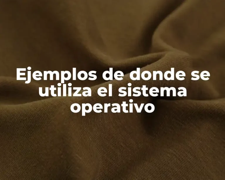 Ejemplos de donde se utiliza el sistema operativo
