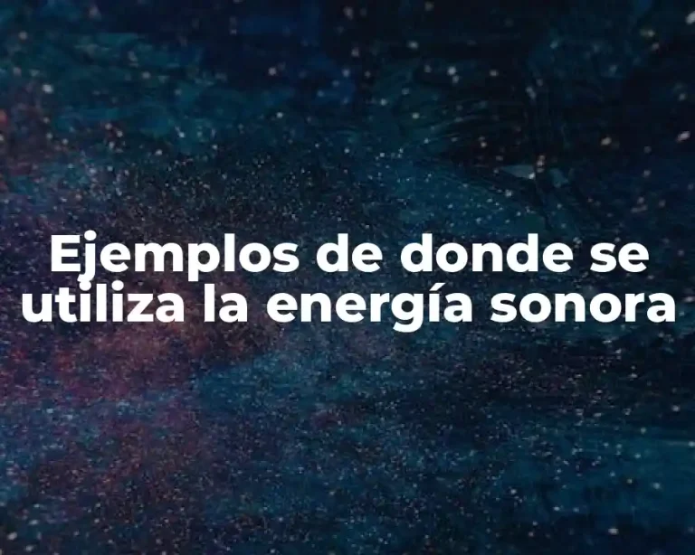 Ejemplos de donde se utiliza la energía sonora