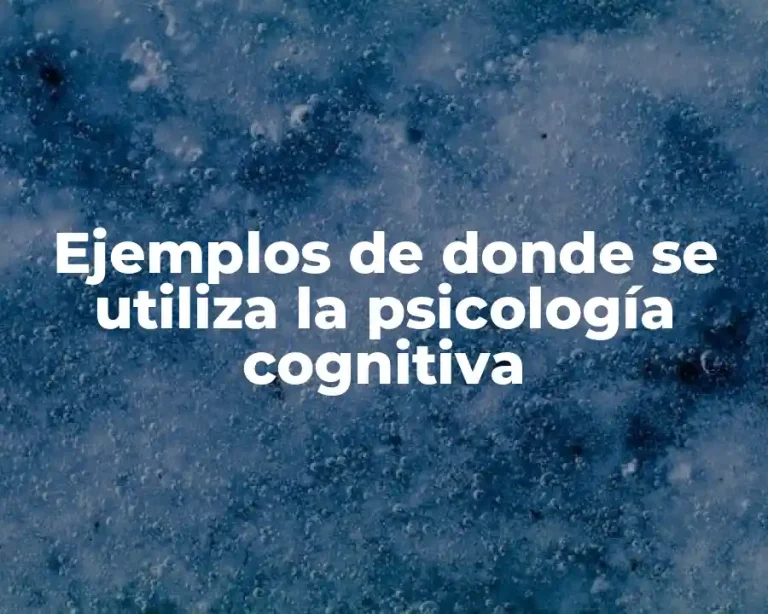 Ejemplos de donde se utiliza la psicología cognitiva